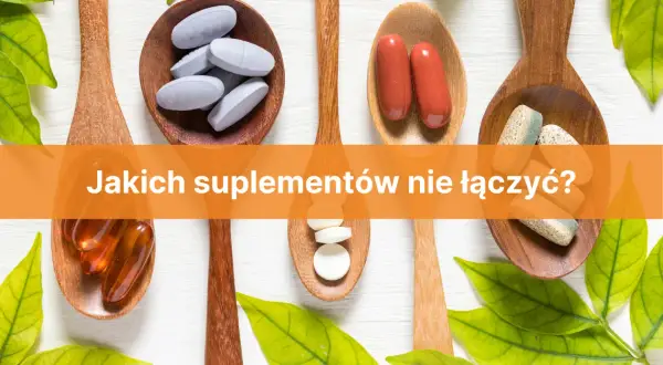 Jakich suplementów nie łączyć, aby uniknąć niebezpiecznych interakcji?